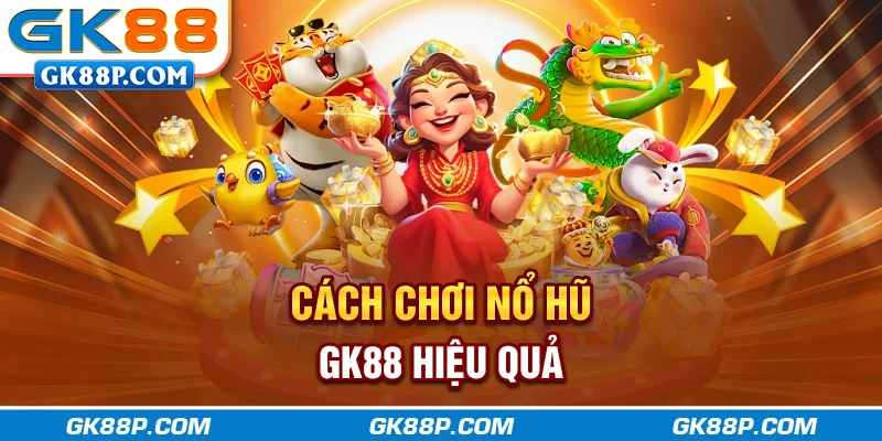 cach-choi-no-hu-gk88-hieu-qua