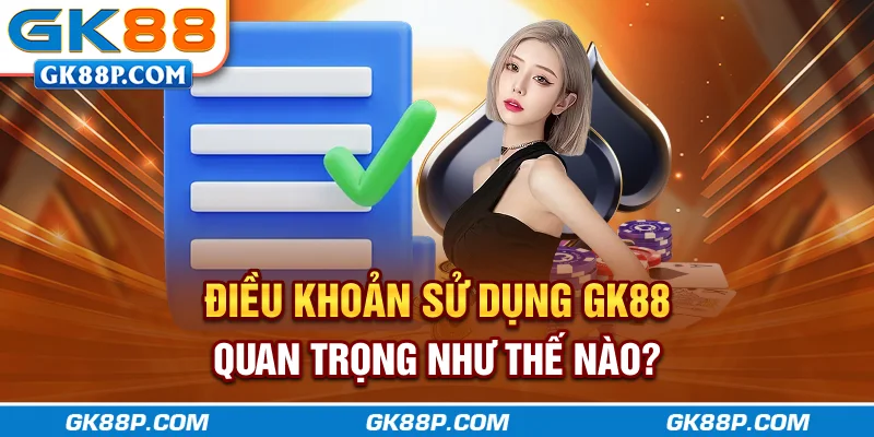 dieu-khoan-su-dung-gk88p.com-quan-trong-nhu-the-nao