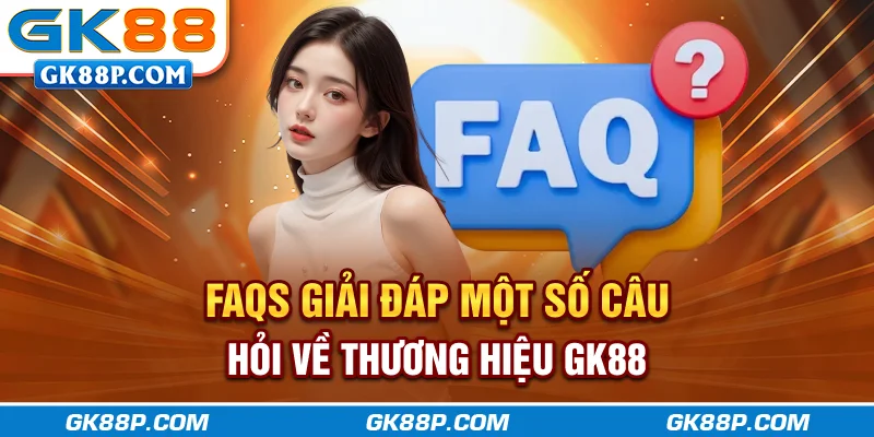 faqs-giai-dap-mot-so-cau-hoi-ve-thuong-hieu-gk88