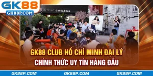 gk88p.com-club-ho-chi-minh-dai-ly-chinh-thuc-uy-tin-hang-dau