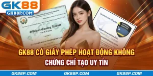 gk88p-com-co-giay-phep-hoat-dong-khong-chung-chi-tao-uy-tin