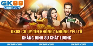 gk88p-com-co-uy-tin-khong-nhung-yeu-to-khang-dinh-su-chat-luong