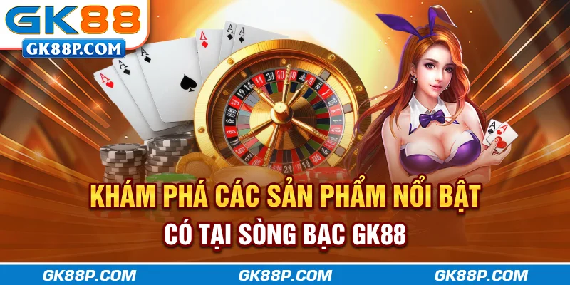 kham-pha-cac-san-pham-noi-bat-co-tai-song-bac-gk88p-com