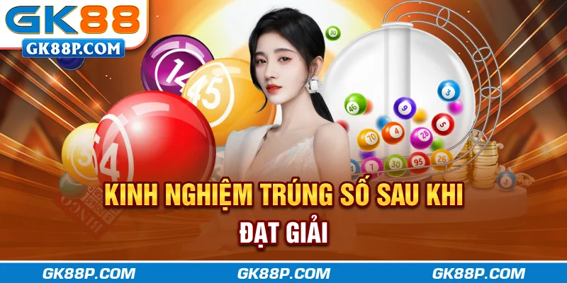 kinh-nghiem-trung-so-sau-khi-dat-giai-gk88p-com