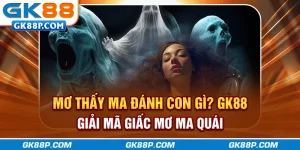 mo-thay-ma-danh-con-gi-gk88p-com-giai-ma-giac-mo-ma-quai