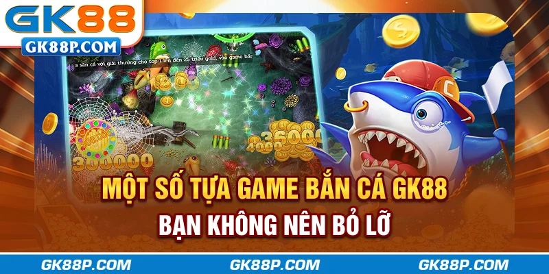 mot-so-tua-game-ban-ca-gk88p.com-ban-khong-nen-bo-lo