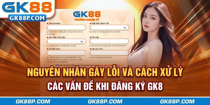 nguyen-nhan-gay-loi-va-cach-xu-ly-cac-van-de-khi-dang-ky-gk88p.com