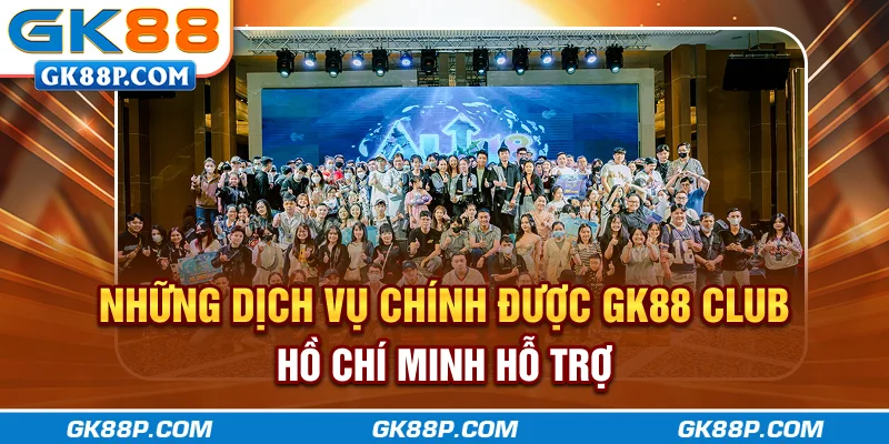 nhung-dich-vu-chinh-duoc-gk88p.com-club-ho-chi-minh-ho-tro