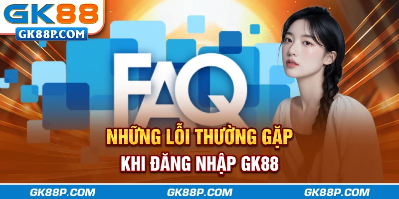 nhung-loi-thuong-gap-khi-dang-nhap-gk88p.com
