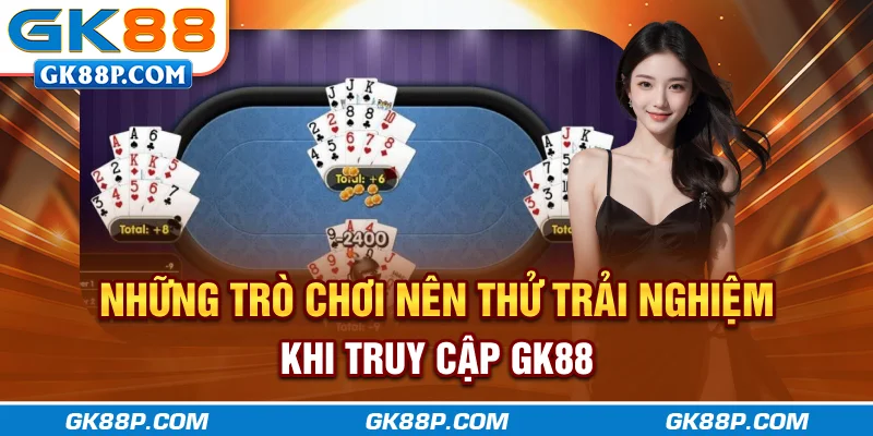 nhung-tro-choi-nen-thu-trai-nghiem-khi-truy-cap-gk88p-com