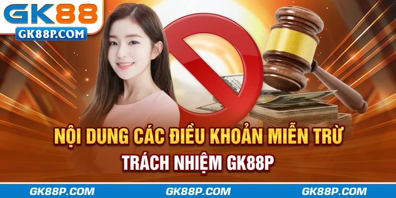 noi-dung-cac-dieu-khoan-mien-tru-trach-nhiem-gk88p.com