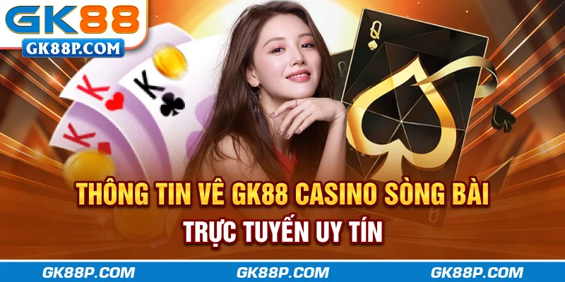 thong-tin-ve-gk88p-com-casino-song-bai-truc-tuyen-uy-tin