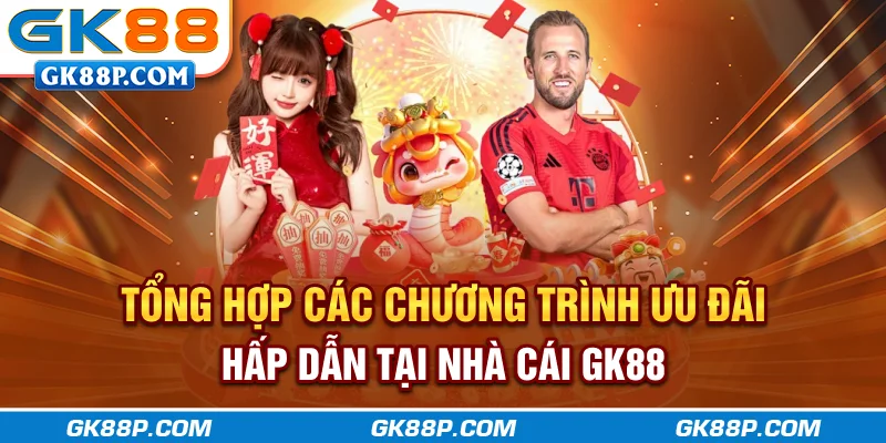 tong-hop-cac-chuong-trinh-uu-dai-hap-dan-tai-nha-cai-gk88