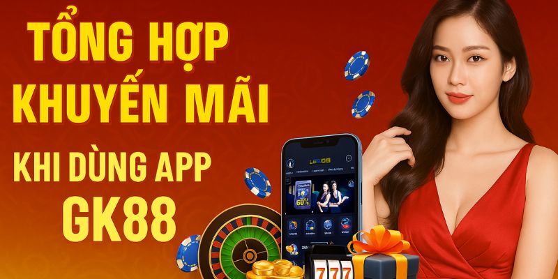 tong-hop-khuyen-mai-khi-dung-app-gk88p.com