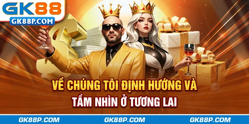 ve-chung-toi-dinh-huong-va-tam-nhin-o-tuong-lai-gk88p.com