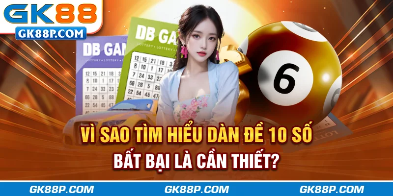 vi-sao-tim-hieu-dan-de-10-so-bat-bai-la-can-thiet-gk88p-com