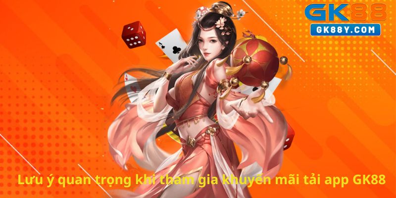 luu-y-quan-trong-khi-tham-gia-khuyen-mai-tai-app-gk88